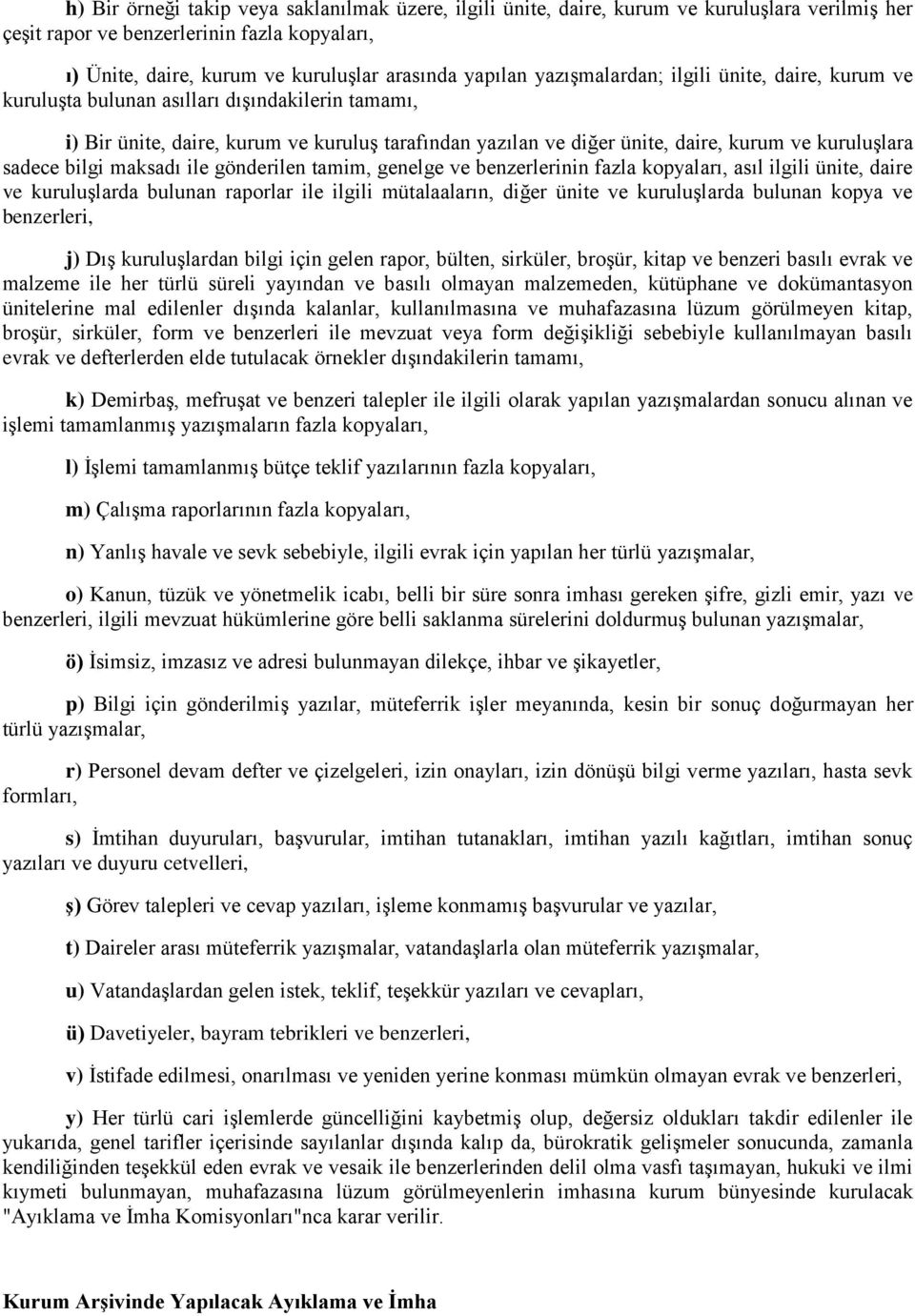 sadece bilgi maksadı ile gönderilen tamim, genelge ve benzerlerinin fazla kopyaları, asıl ilgili ünite, daire ve kuruluşlarda bulunan raporlar ile ilgili mütalaaların, diğer ünite ve kuruluşlarda