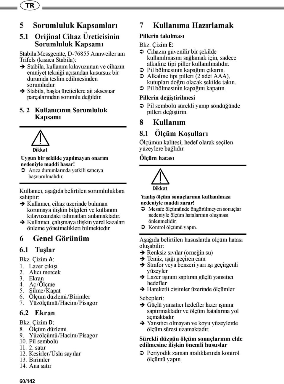 durumda teslim edilmesinden sorumludur. Stabila, başka üreticilere ait aksesuar parçalarından sorumlu değildir. 5.