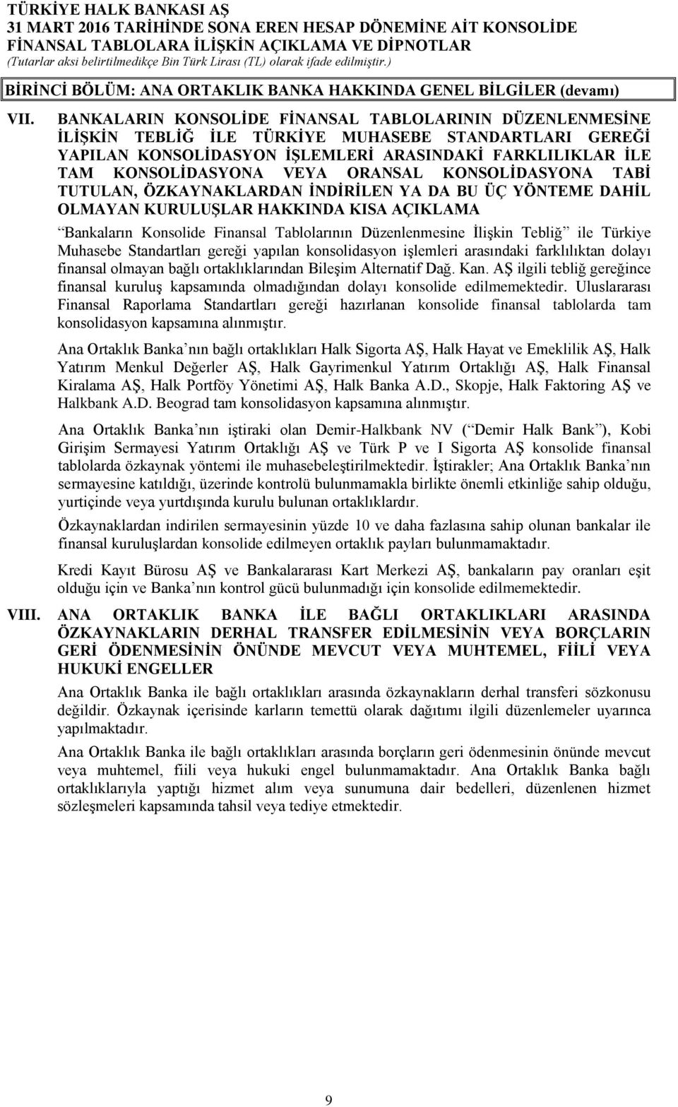 ORANSAL KONSOLİDASYONA TABİ TUTULAN, ÖZKAYNAKLARDAN İNDİRİLEN YA DA BU ÜÇ YÖNTEME DAHİL OLMAYAN KURULUŞLAR HAKKINDA KISA AÇIKLAMA Bankaların Konsolide Finansal Tablolarının Düzenlenmesine İlişkin