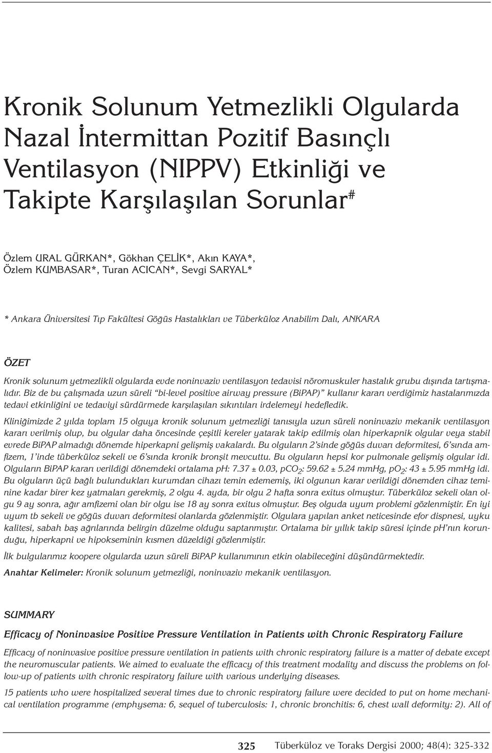 ventilasyon tedavisi nöromuskuler hastalık grubu dışında tartışmalıdır.