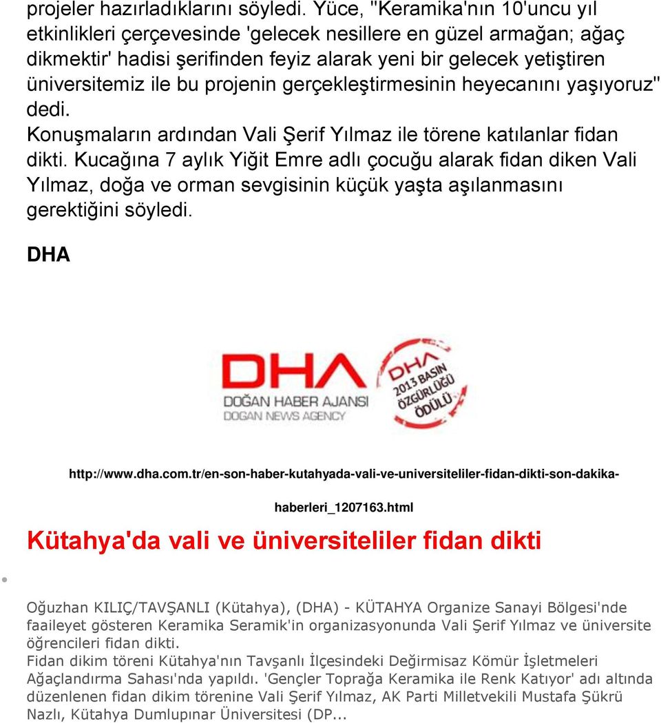 gerçekleştirmesinin heyecanını yaşıyoruz" dedi. Konuşmaların ardından Vali Şerif Yılmaz ile törene katılanlar fidan dikti.