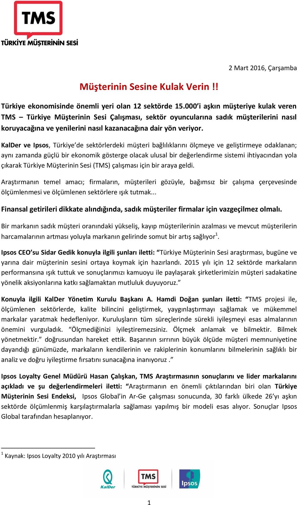 KalDer ve Ipsos, Türkiye de sektörlerdeki müşteri bağlılıklarını ölçmeye ve geliştirmeye odaklanan; aynı zamanda güçlü bir ekonomik gösterge olacak ulusal bir değerlendirme sistemi ihtiyacından yola