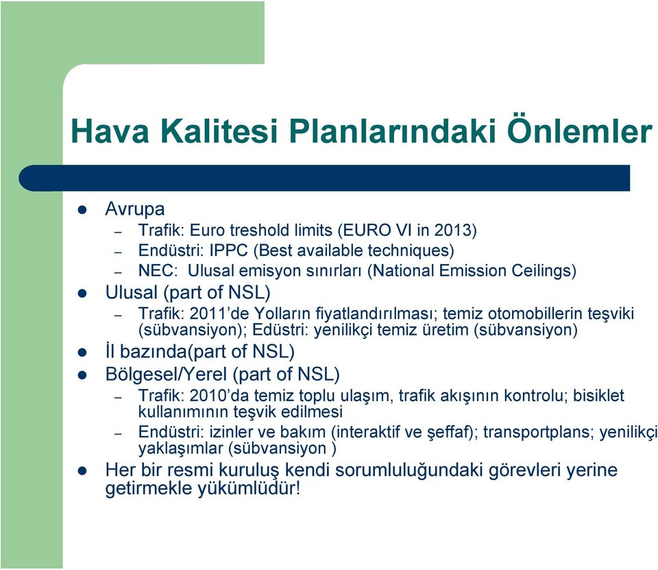 (sübvansiyon) İl bazında(part of NSL) Bölgesel/Yerel (part of NSL) Trafik: 2010 da temiz toplu ulaşım, trafik akışının kontrolu; bisiklet kullanımının teşvik edilmesi