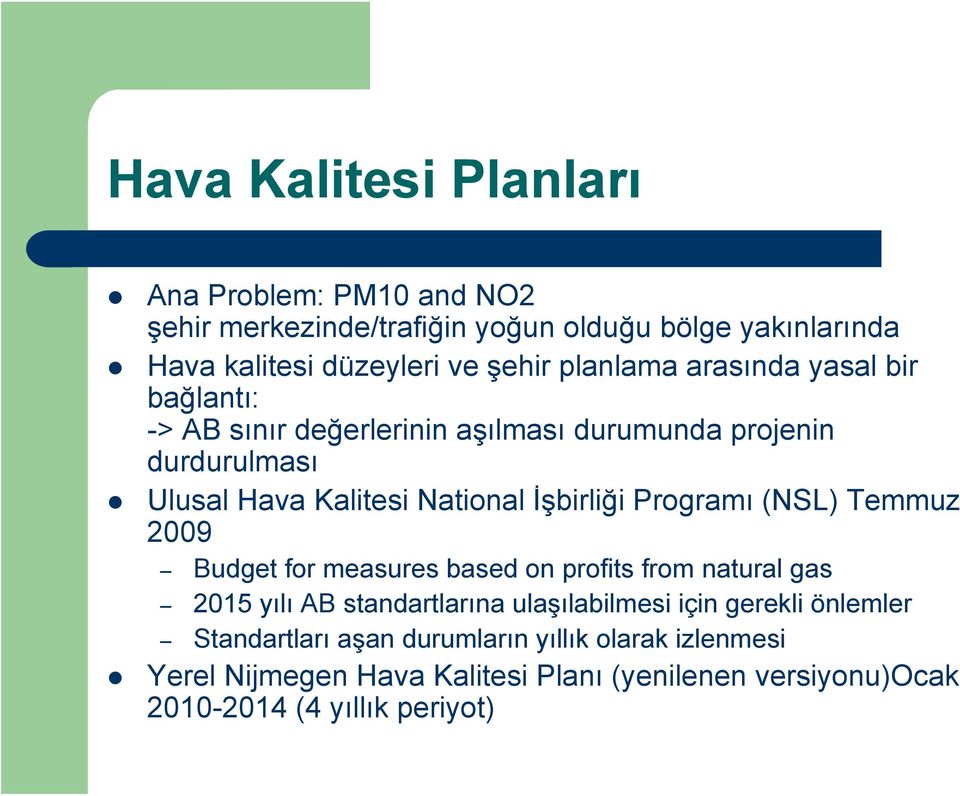 İşbirliği Programı (NSL) Temmuz 2009 Budget for measures based on profits from natural gas 2015 yılı AB standartlarına ulaşılabilmesi için