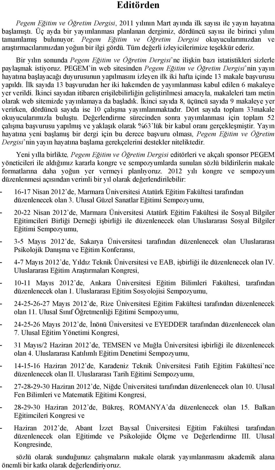 Tüm değerli izleyicilerimize teşekkür ederiz. Bir yılın sonunda Pegem Eğitim ve Öğretim Dergisi ne ilişkin bazı istatistikleri sizlerle paylaşmak istiyoruz.