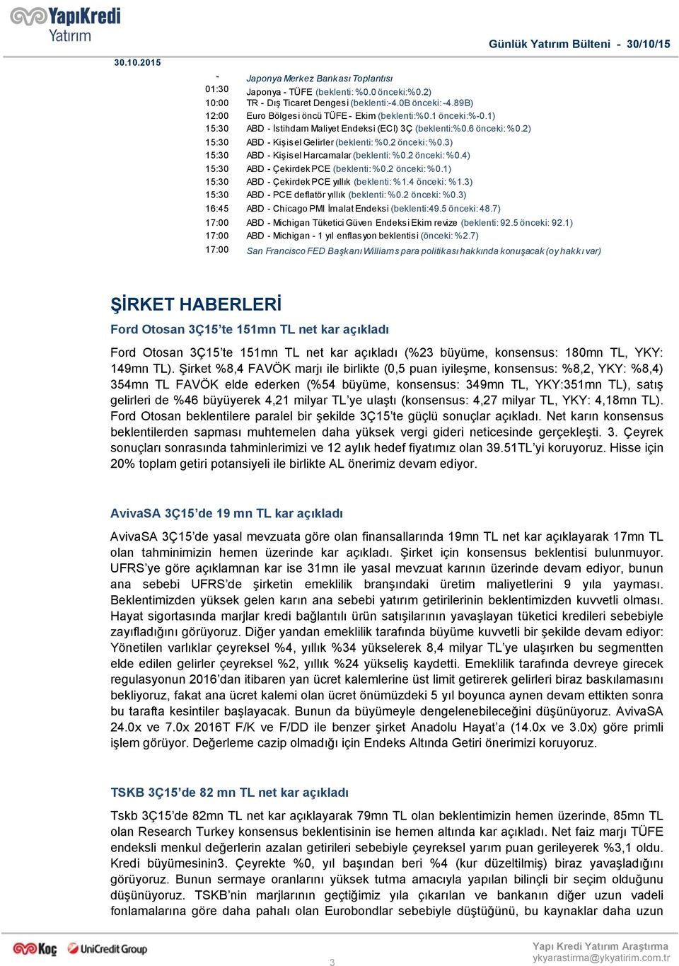 3) 15:30 ABD - Kişisel Harcamalar (beklenti:%0.2 önceki: %0.4) 15:30 ABD - Çekirdek PCE (beklenti:%0.2 önceki: %0.1) 15:30 ABD - Çekirdek PCE yıllık (beklenti:%1.4 önceki: %1.