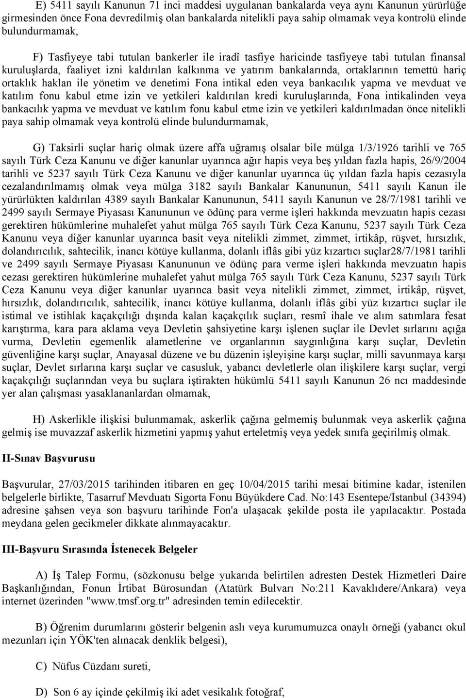 temettü hariç ortaklık haklan ile yönetim ve denetimi Fona intikal eden veya bankacılık yapma ve mevduat ve katılım fonu kabul etme izin ve yetkileri kaldırılan kredi kuruluşlarında, Fona