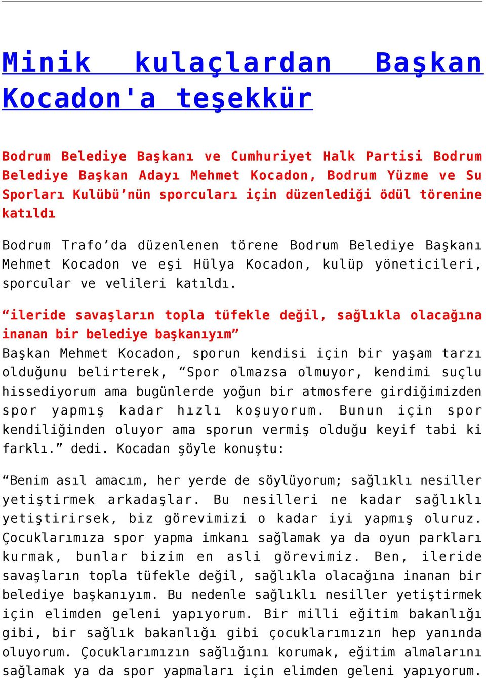 ileride savaşların topla tüfekle değil, sağlıkla olacağına inanan bir belediye başkanıyım Başkan Mehmet Kocadon, sporun kendisi için bir yaşam tarzı olduğunu belirterek, Spor olmazsa olmuyor, kendimi