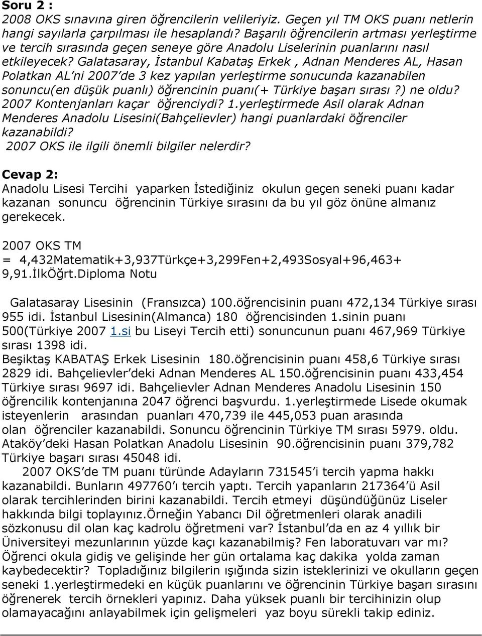 Galatasaray, İstanbul Kabataş Erkek, Adnan Menderes AL, Hasan Polatkan AL ni 2007 de 3 kez yapılan yerleştirme sonucunda kazanabilen sonuncu(en düşük puanlı) öğrencinin puanı(+ Türkiye başarı sırası?