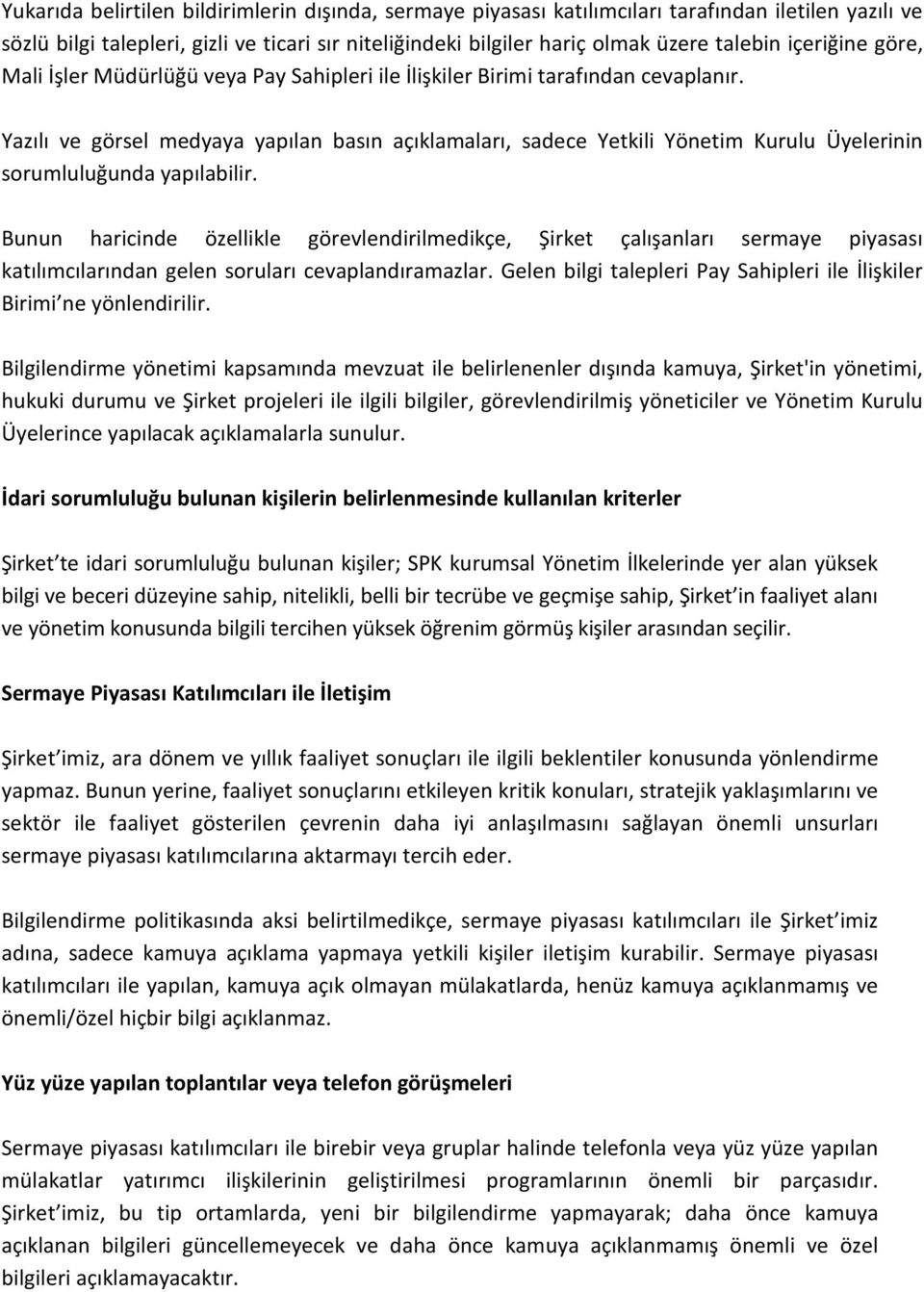 Yazılı ve görsel medyaya yapılan basın açıklamaları, sadece Yetkili Yönetim Kurulu Üyelerinin sorumluluğunda yapılabilir.