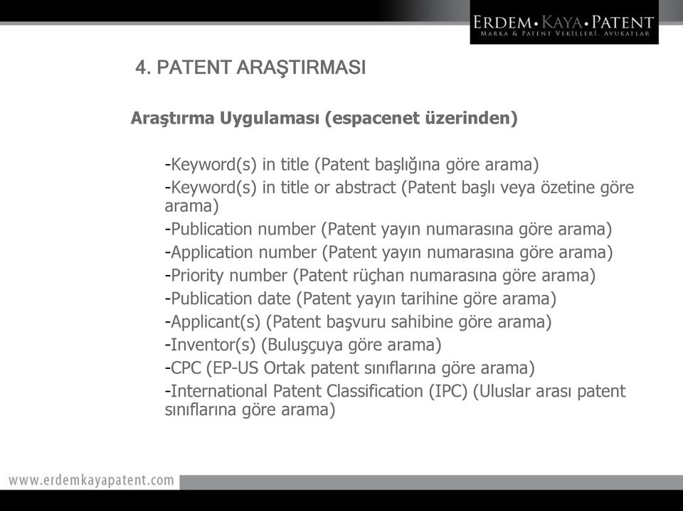 (Patent rüçhan numarasına göre arama) -Publication date (Patent yayın tarihine göre arama) -Applicant(s) (Patent başvuru sahibine göre arama)