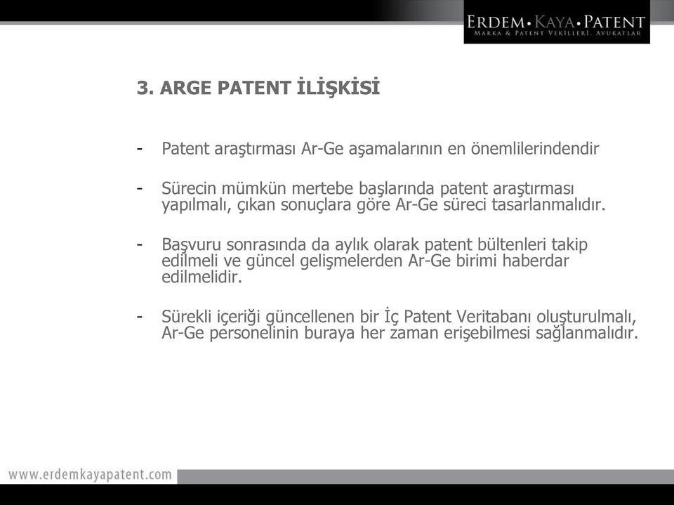 - Başvuru sonrasında da aylık olarak patent bültenleri takip edilmeli ve güncel gelişmelerden Ar-Ge birimi haberdar