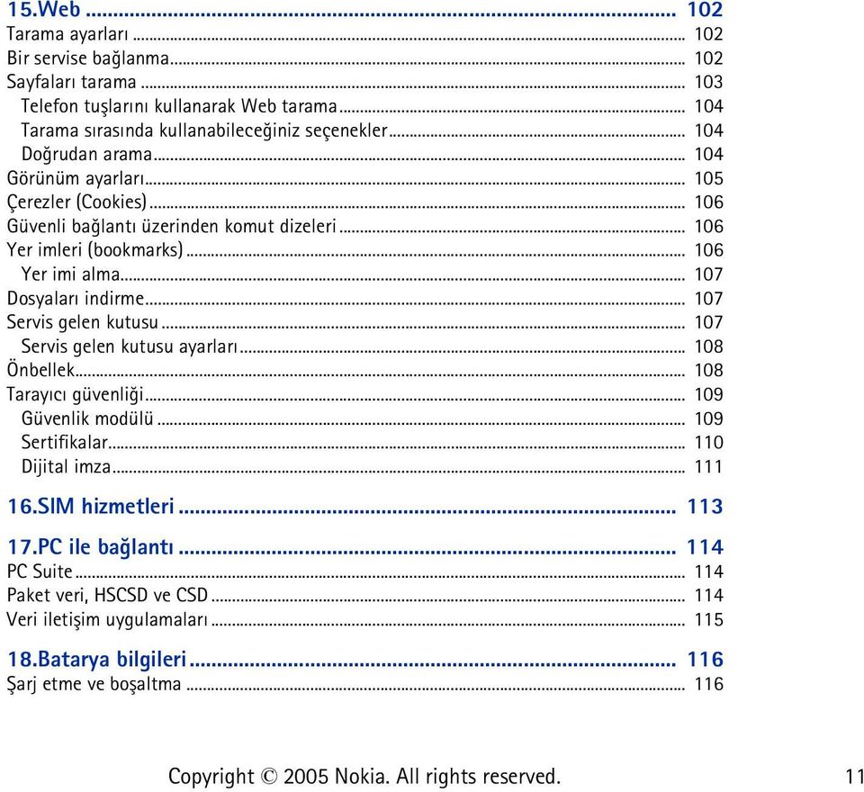 .. 107 Dosyalarý indirme... 107 Servis gelen kutusu... 107 Servis gelen kutusu ayarlarý... 108 Önbellek... 108 Tarayýcý güvenliði... 109 Güvenlik modülü... 109 Sertifikalar.