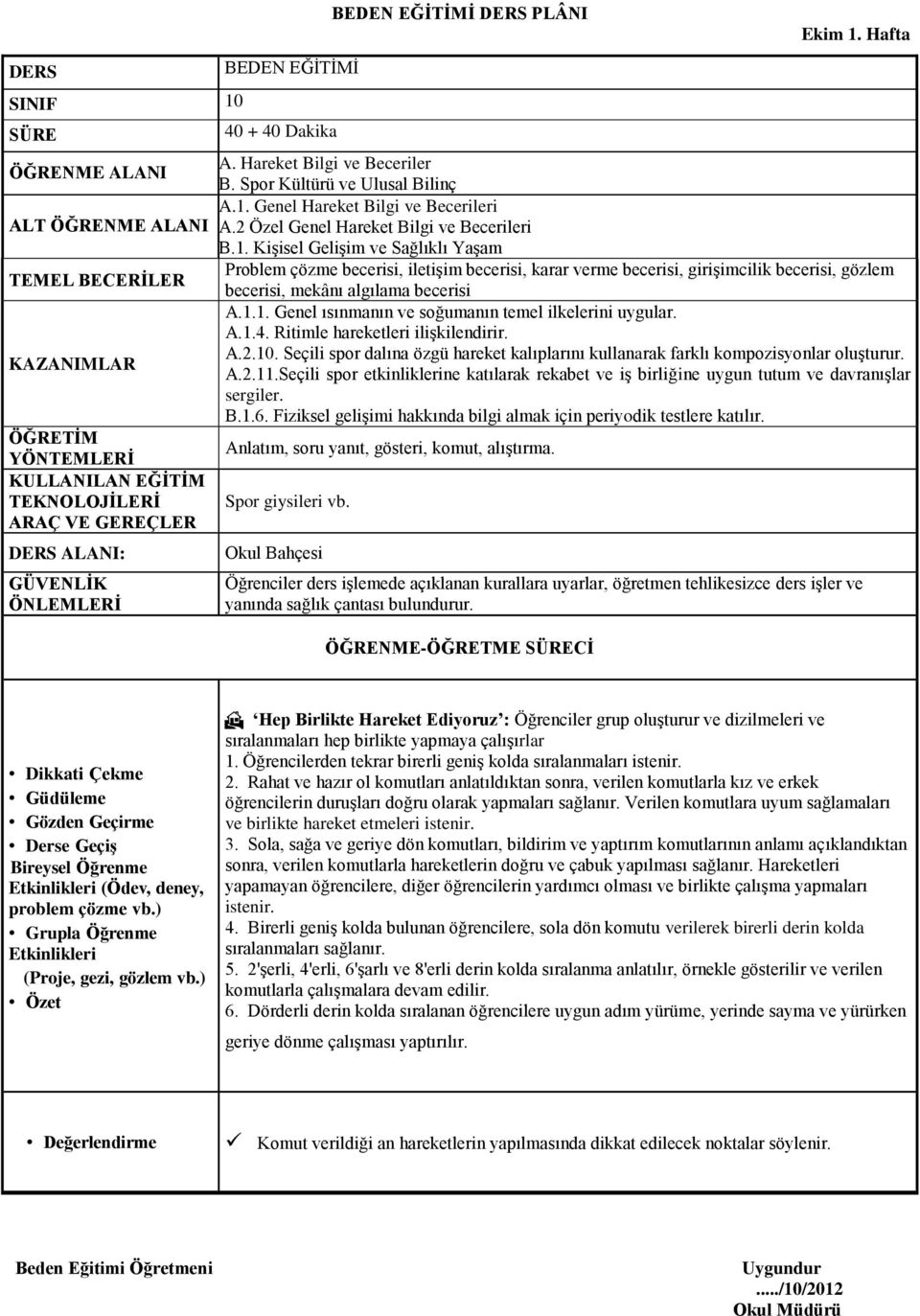 Seçili spor etkinliklerine katılarak rekabet ve iş birliğine uygun tutum ve davranışlar sergiler. B.1.6. Fiziksel gelişimi hakkında bilgi almak için periyodik testlere katılır.