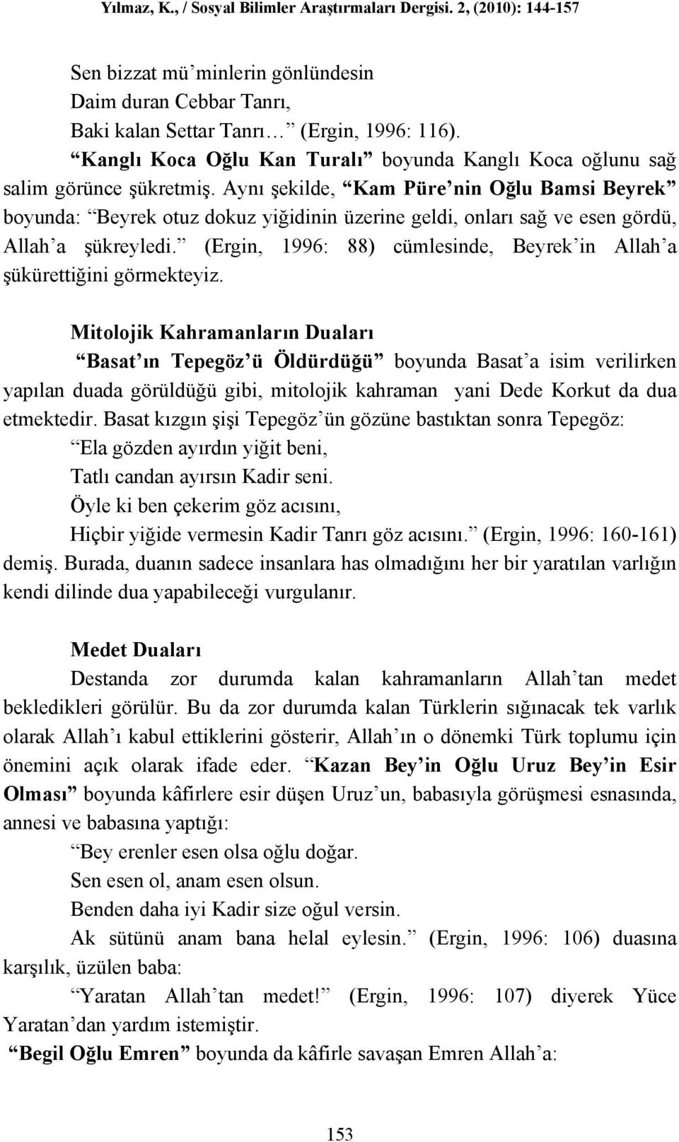 (Ergin, 1996: 88) cümlesinde, Beyrek in Allah a şükürettiğini görmekteyiz.