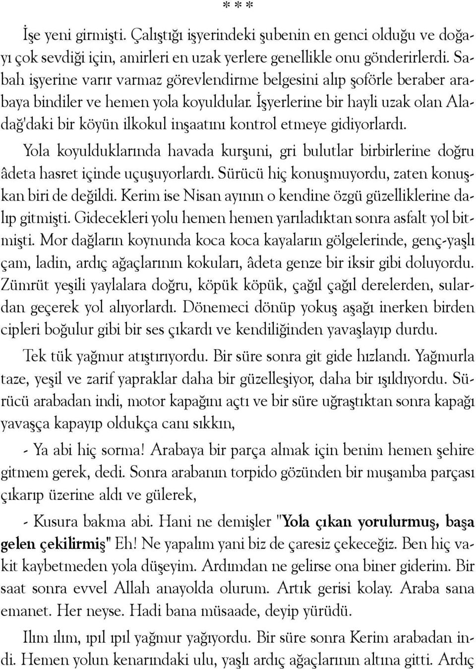 Ýþyerlerine bir hayli uzak olan Aladað'daki bir köyün ilkokul inþaatýný kontrol etmeye gidiyorlardý.