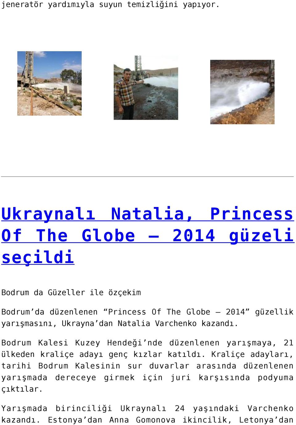 yarışmasını, Ukrayna dan Natalia Varchenko kazandı. Bodrum Kalesi Kuzey Hendeği nde düzenlenen yarışmaya, 21 ülkeden kraliçe adayı genç kızlar katıldı.