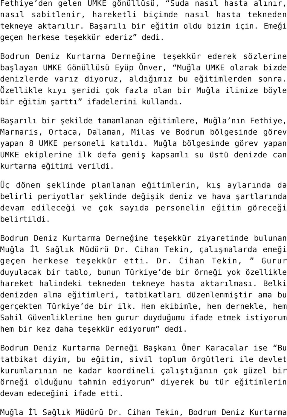 Bodrum Deniz Kurtarma Derneğine teşekkür ederek sözlerine başlayan UMKE Gönüllüsü Eyüp Önver, Muğla UMKE olarak bizde denizlerde varız diyoruz, aldığımız bu eğitimlerden sonra.