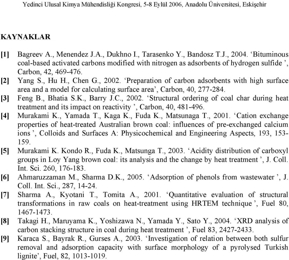 Preparation of carbon adsorbents with high surface area and a model for calculating surface area, Carbon, 4, 277-284. [3] Feng B., Bhatia S.K., Barry J.C., 22.