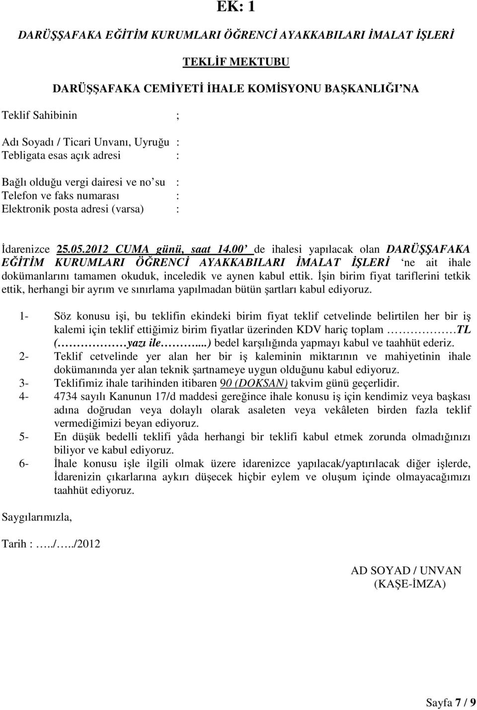 00 de ihalesi yapılacak olan DARÜŞŞAFAKA EĞİTİM KURUMLARI ÖĞRENCİ AYAKKABILARI İMALAT İŞLERİ ne ait ihale dokümanlarını tamamen okuduk, inceledik ve aynen kabul ettik.