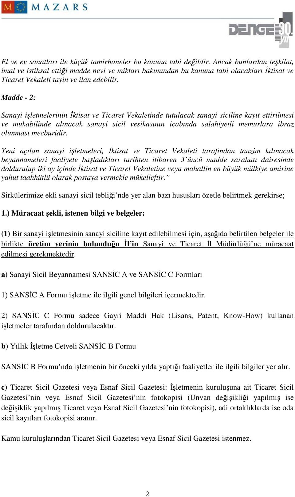 Madde - 2: Sanayi işletmelerinin Đktisat ve Ticaret Vekaletinde tutulacak sanayi siciline kayıt ettirilmesi ve mukabilinde alınacak sanayi sicil vesikasının icabında salahiyetli memurlara ibraz