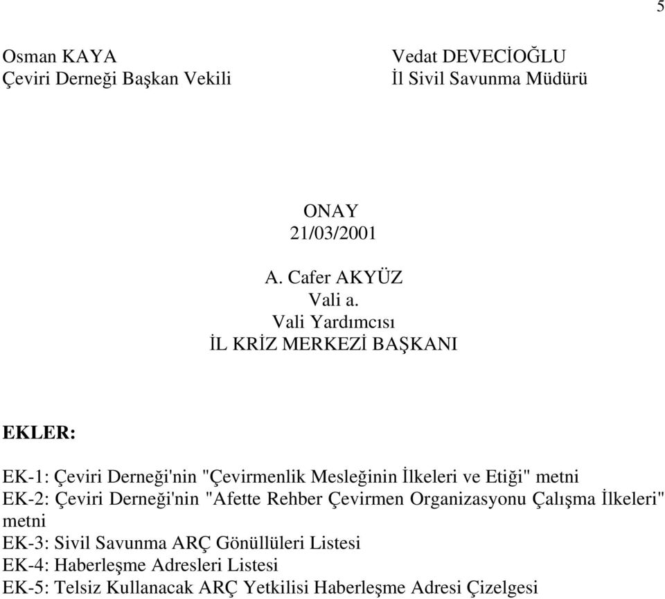 Vali Yardımcısı İL KRİZ MERKEZİ BAŞKANI EKLER: EK-1: Çeviri Derneği'nin "Çevirmenlik Mesleğinin İlkeleri ve Etiği"