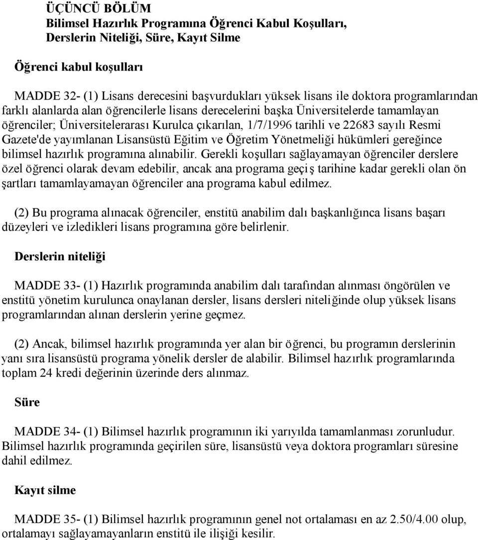 Resmi Gazete'de yayımlanan Lisansüstü Eğitim ve Öğretim Yönetmeliği hükümleri gereğince bilimsel hazırlık programına alınabilir.