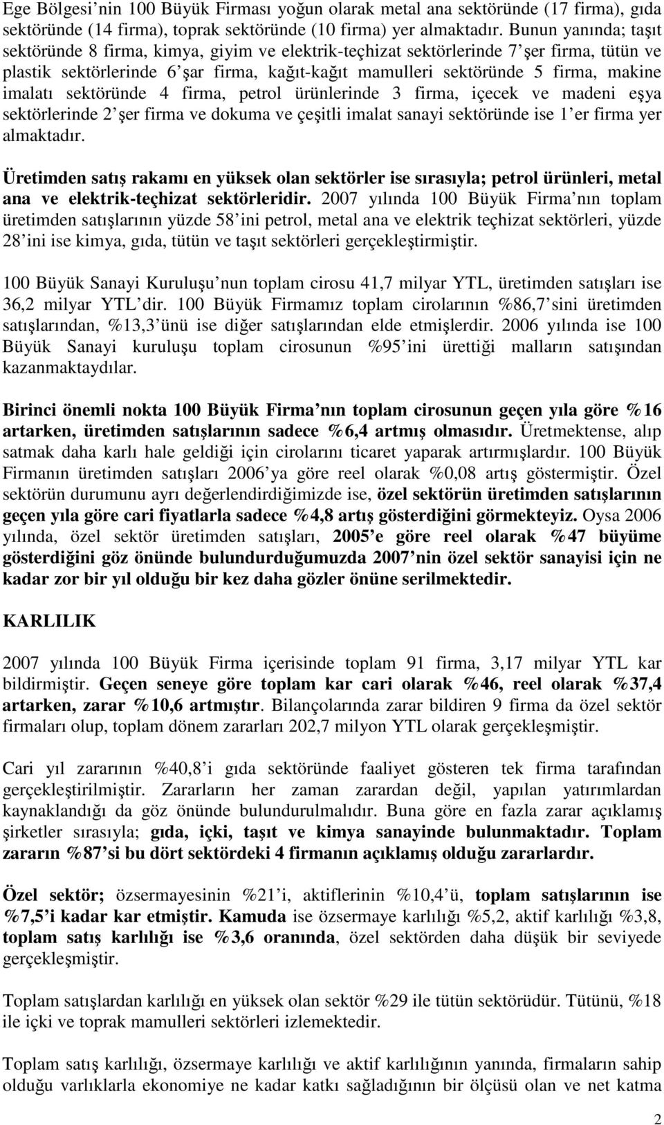 imalatı sektöründe 4 firma, petrol ürünlerinde 3 firma, içecek ve madeni eşya sektörlerinde 2 şer firma ve dokuma ve çeşitli imalat sanayi sektöründe ise 1 er firma yer almaktadır.