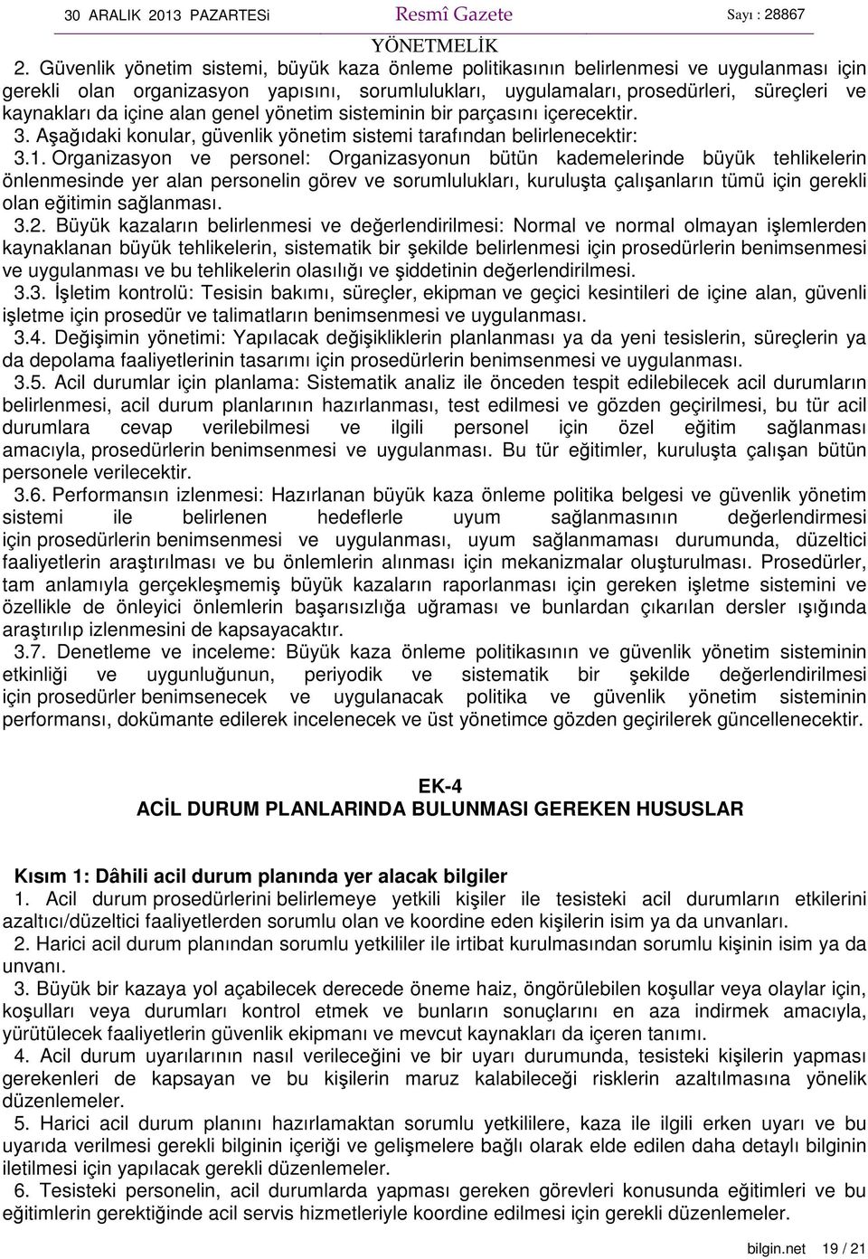 Organizasyon ve personel: Organizasyonun bütün kademelerinde büyük tehlikelerin önlenmesinde yer alan personelin görev ve sorumlulukları, kuruluşta çalışanların tümü için gerekli olan eğitimin