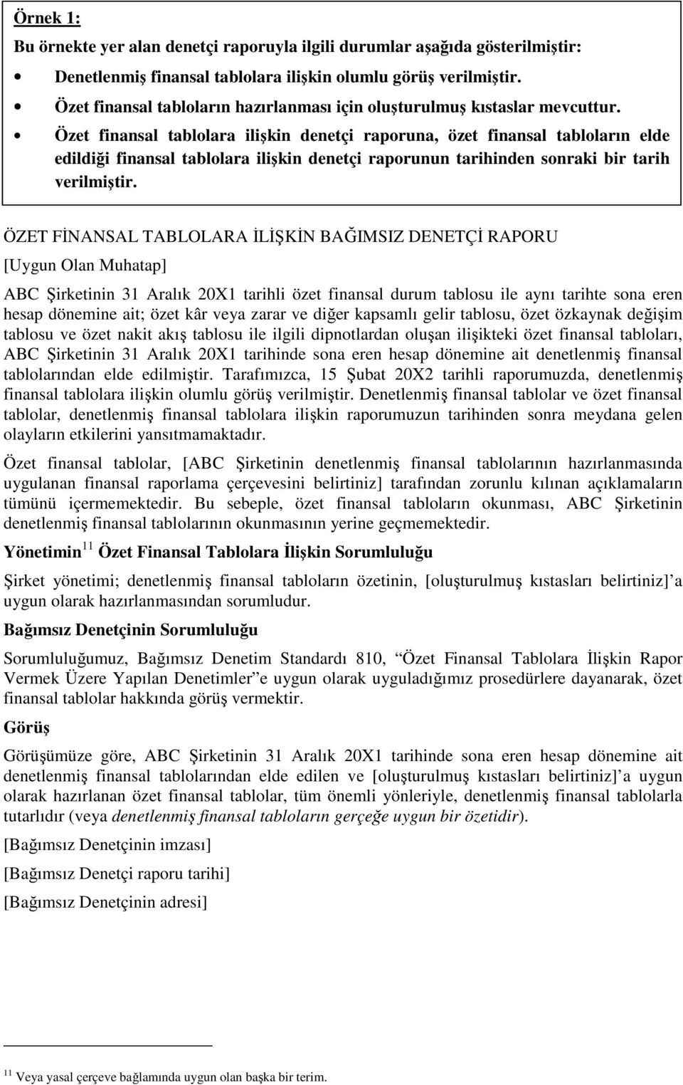 Özet finansal tablolara ilişkin denetçi raporuna, özet finansal tabloların elde edildiği finansal tablolara ilişkin denetçi raporunun tarihinden sonraki bir tarih verilmiştir.