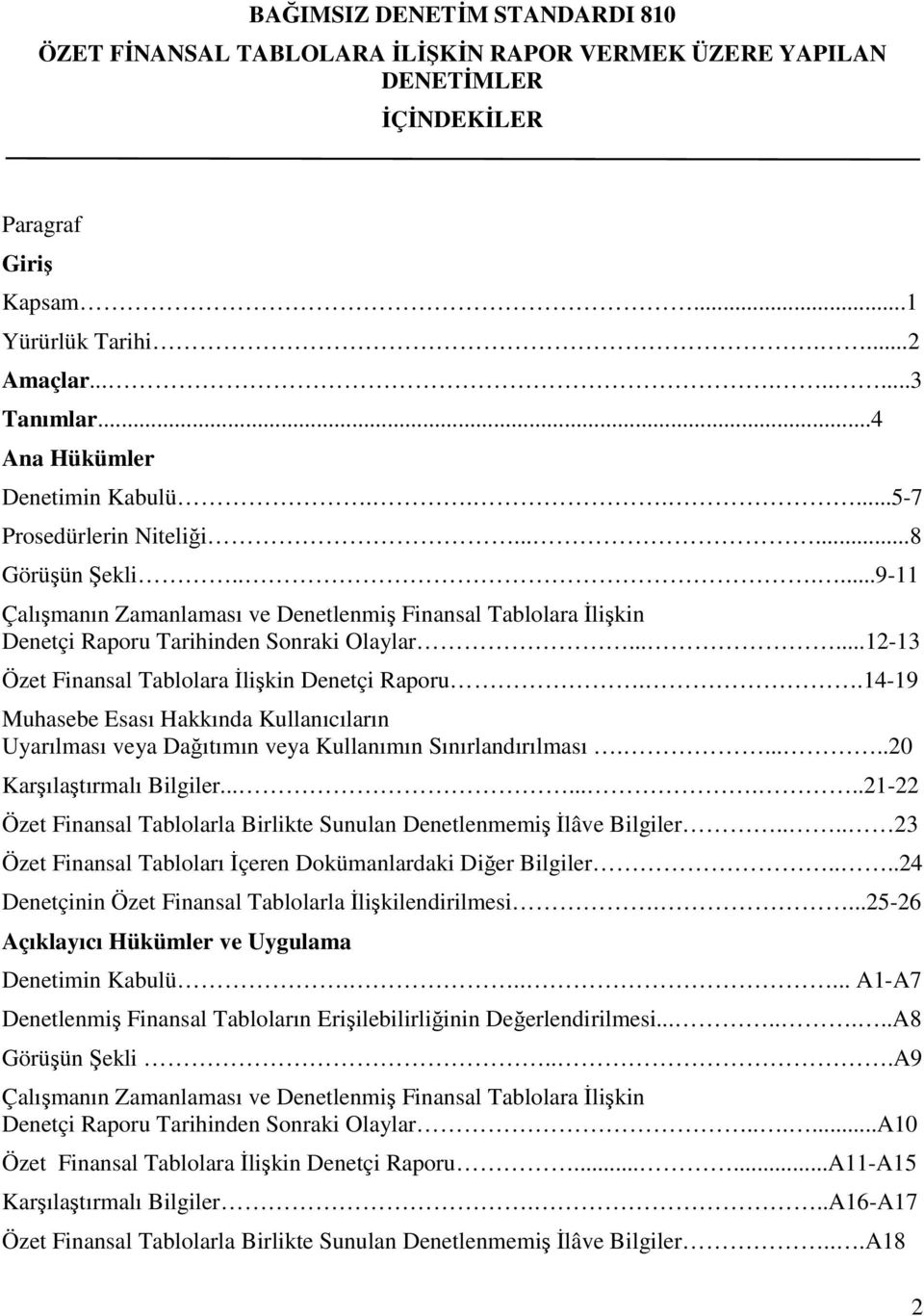 .....12-13 Özet Finansal Tablolara Đlişkin Denetçi Raporu..14-19 Muhasebe Esası Hakkında Kullanıcıların Uyarılması veya Dağıtımın veya Kullanımın Sınırlandırılması......20 Karşılaştırmalı Bilgiler.