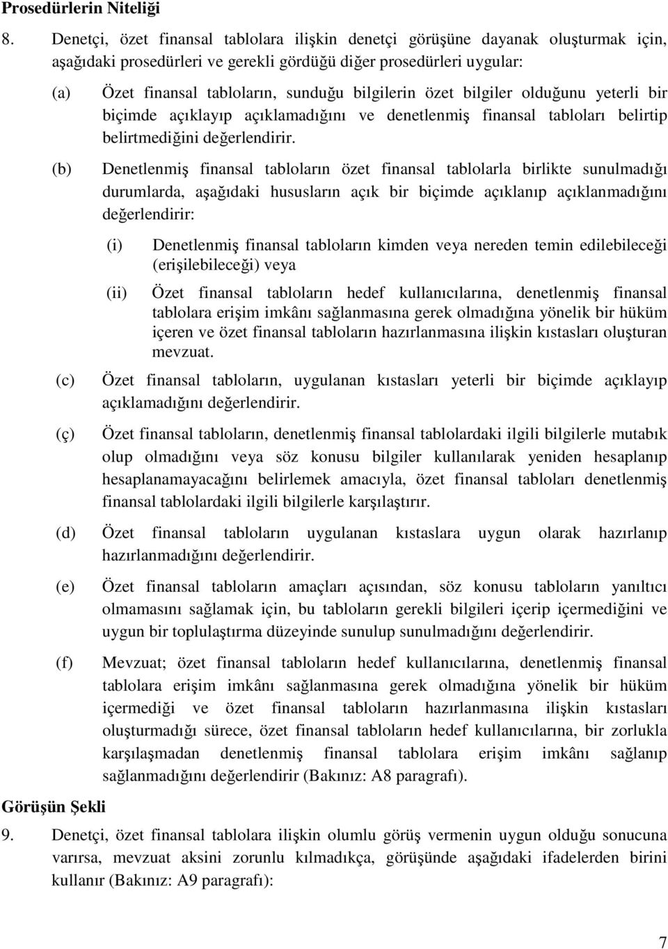 sunduğu bilgilerin özet bilgiler olduğunu yeterli bir biçimde açıklayıp açıklamadığını ve denetlenmiş finansal tabloları belirtip belirtmediğini değerlendirir.