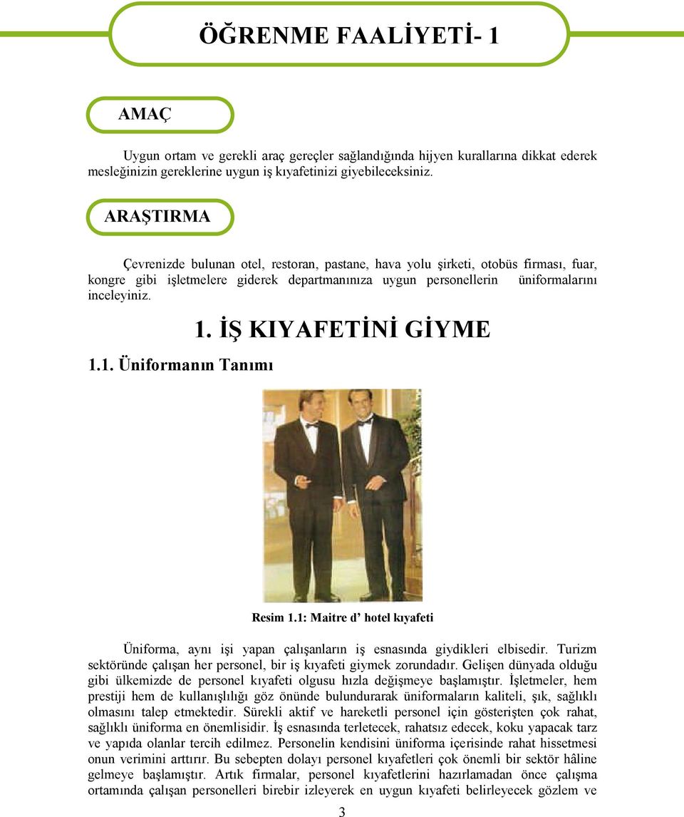 1. Üniformanın Tanımı 1. İŞ KIYAFETİNİ GİYME Resim 1.1: Maitre d hotel kıyafeti Üniforma, aynı işi yapan çalışanların iş esnasında giydikleri elbisedir.