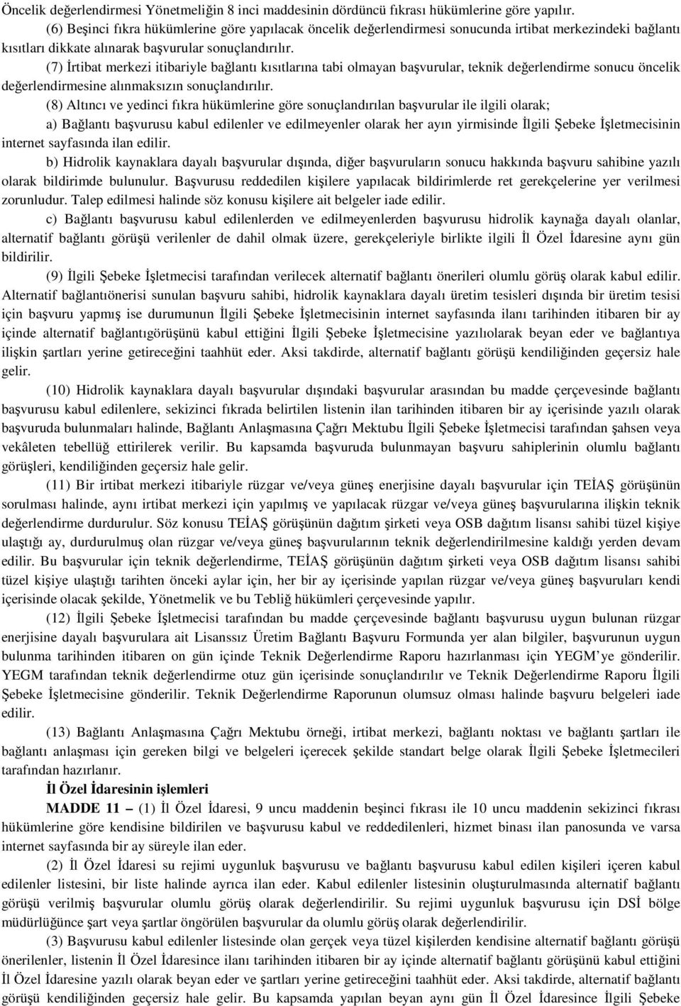 (7) İrtibat merkezi itibariyle bağlantı kısıtlarına tabi olmayan başvurular, teknik değerlendirme sonucu öncelik değerlendirmesine alınmaksızın sonuçlandırılır.