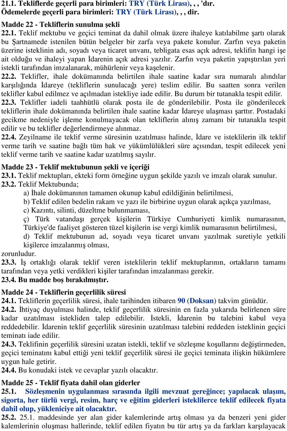 Zarfın veya paketin yapıştırılan yeri istekli tarafından imzalanarak, mühürlenir veya kaşelenir. 22