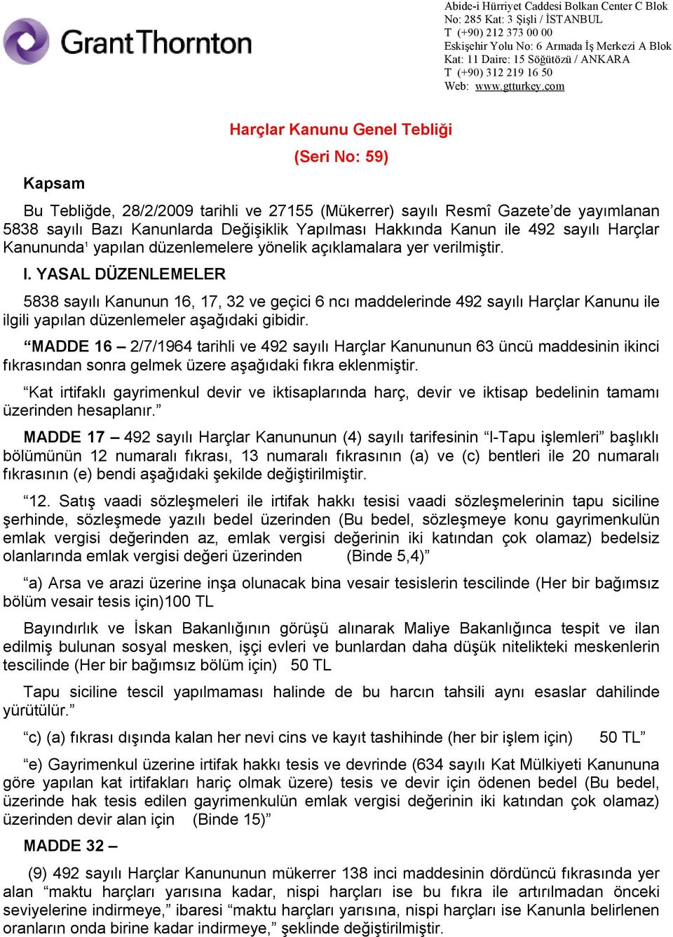 YASAL DÜZENLEMELER 5838 sayılı Kanunun 16, 17, 32 ve geçici 6 ncı maddelerinde 492 sayılı Harçlar Kanunu ile ilgili yapılan düzenlemeler aşağıdaki gibidir.