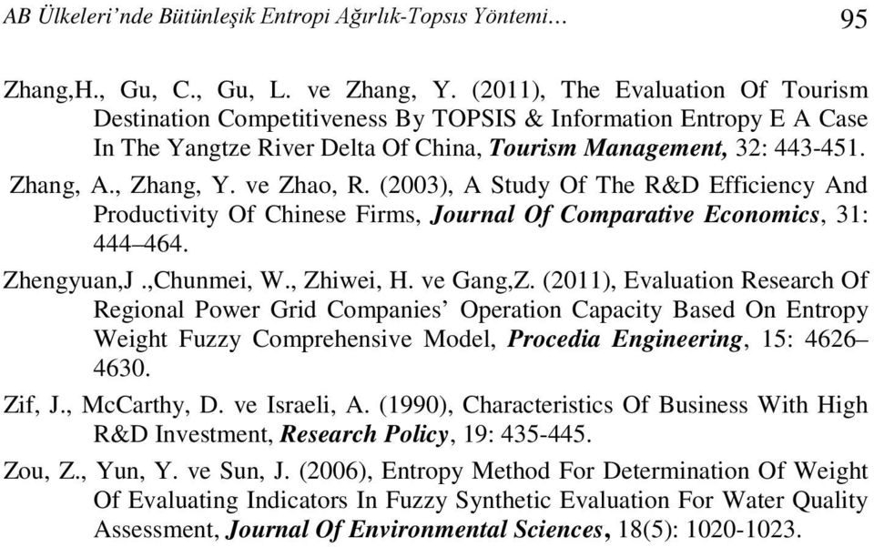 ve Zhao, R. (2003), A Study Of The R&D Efficiency And Productivity Of Chinese Firms, Journal Of Comparative Economics, 31: 444 464. Zhengyuan,J.,Chunmei, W., Zhiwei, H. ve Gang,Z.