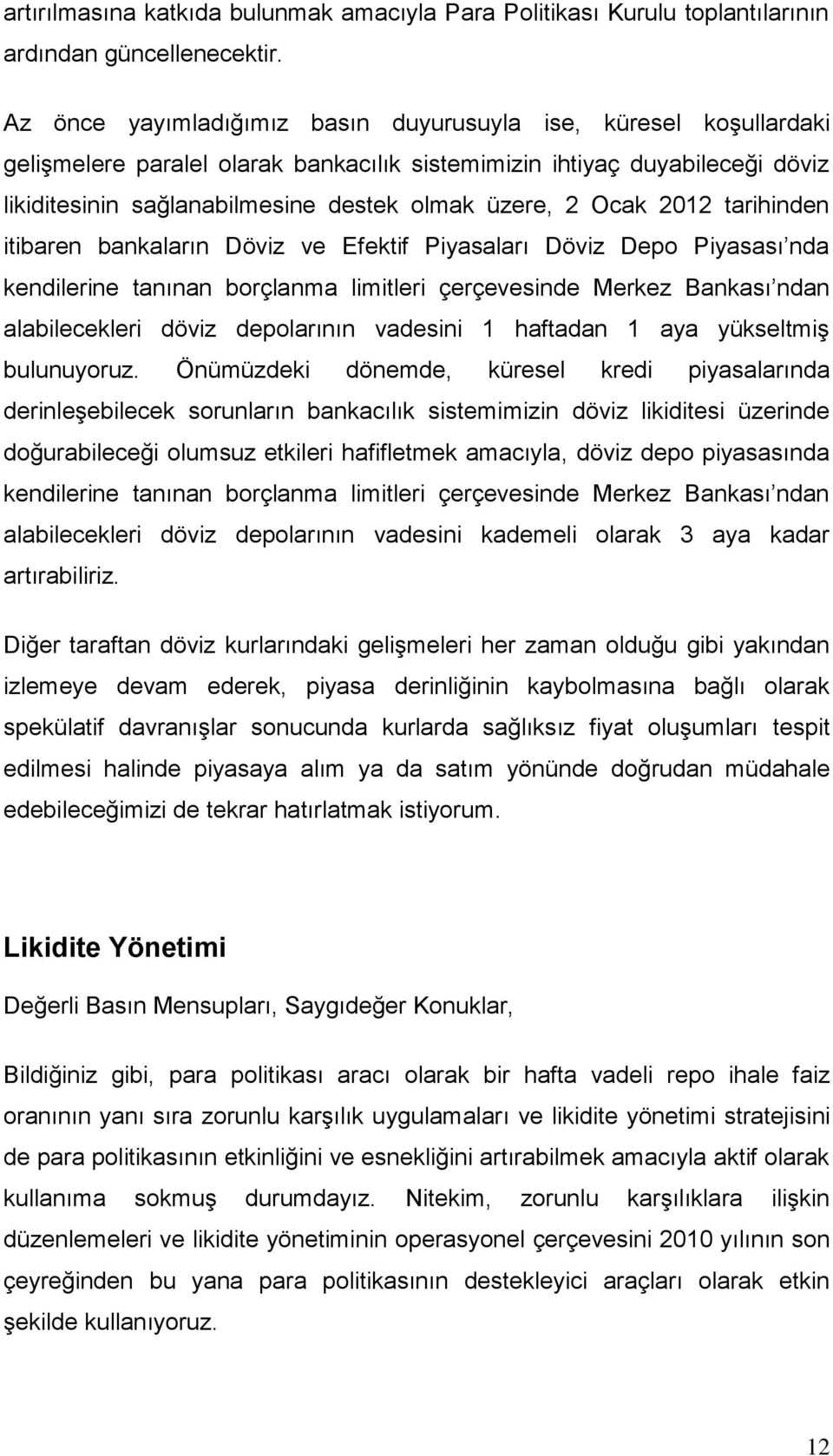 Ocak 2012 tarihinden itibaren bankaların Döviz ve Efektif Piyasaları Döviz Depo Piyasası nda kendilerine tanınan borçlanma limitleri çerçevesinde Merkez Bankası ndan alabilecekleri döviz depolarının