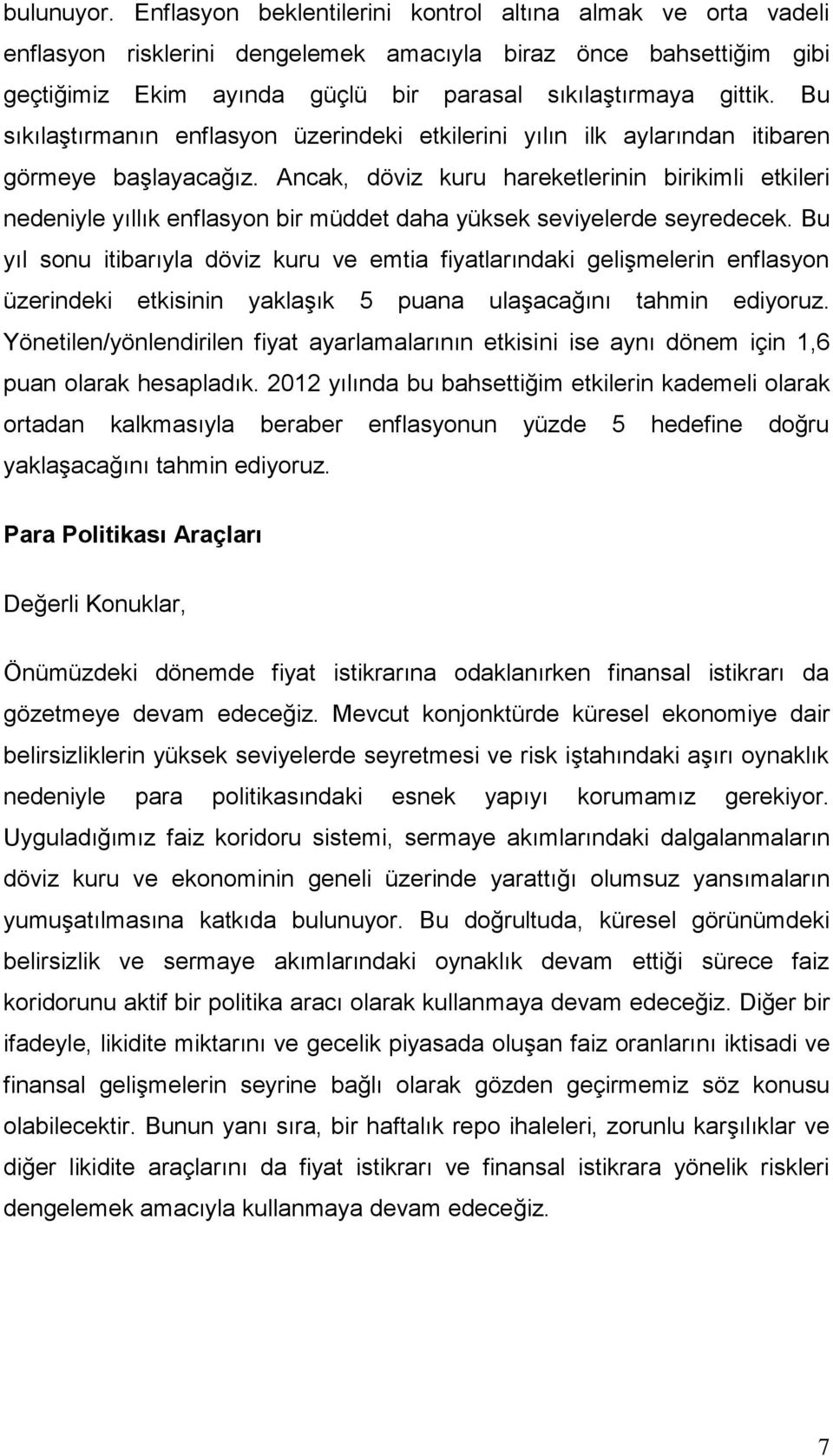 Bu sıkılaştırmanın enflasyon üzerindeki etkilerini yılın ilk aylarından itibaren görmeye başlayacağız.