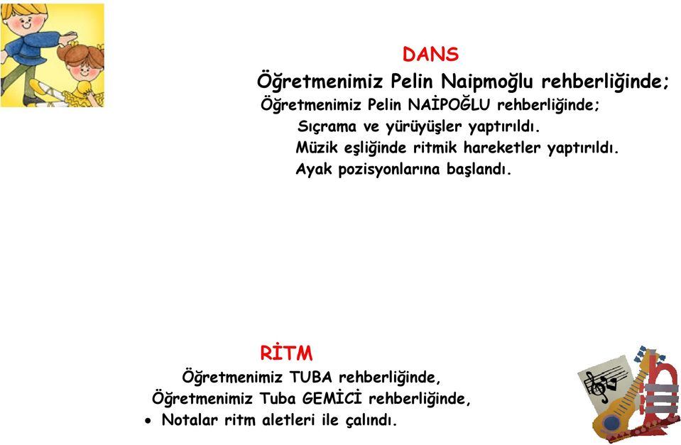 Müzik eşliğinde ritmik hareketler yaptırıldı. Ayak pozisyonlarına başlandı.