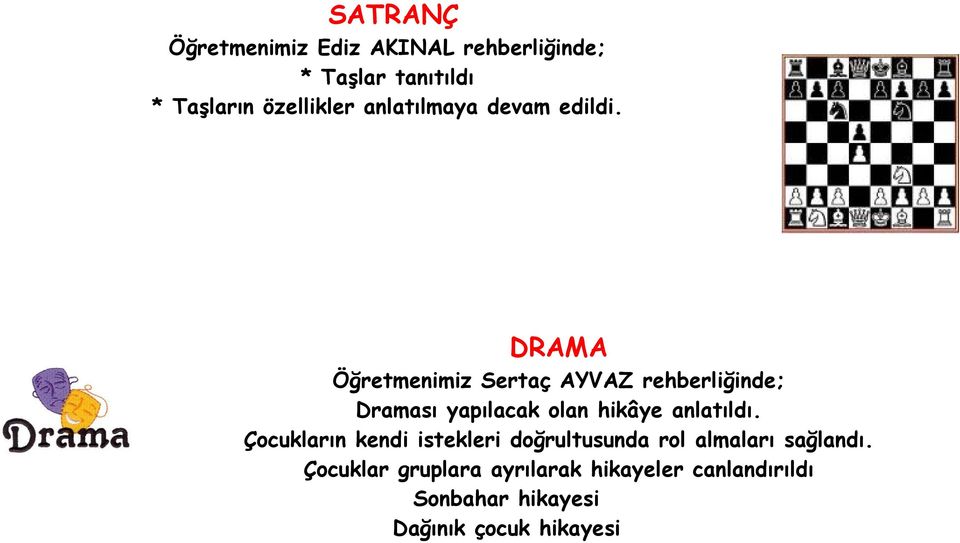 DRAMA Öğretmenimiz Sertaç AYVAZ rehberliğinde; Draması yapılacak olan hikâye anlatıldı.