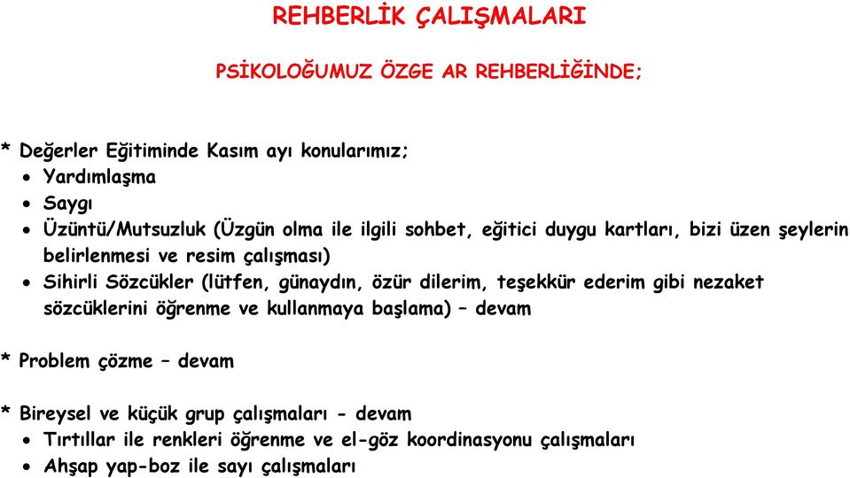 Sözcükler (lütfen, günaydın, özür dilerim, teşekkür ederim gibi nezaket sözcüklerini öğrenme ve kullanmaya başlama) devam * Problem