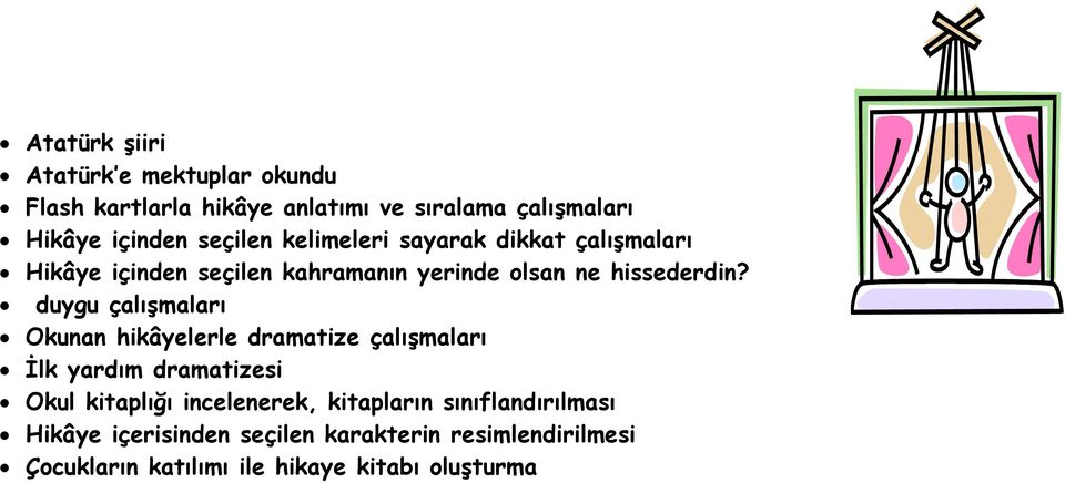 duygu çalışmaları Okunan hikâyelerle dramatize çalışmaları İlk yardım dramatizesi Okul kitaplığı incelenerek,