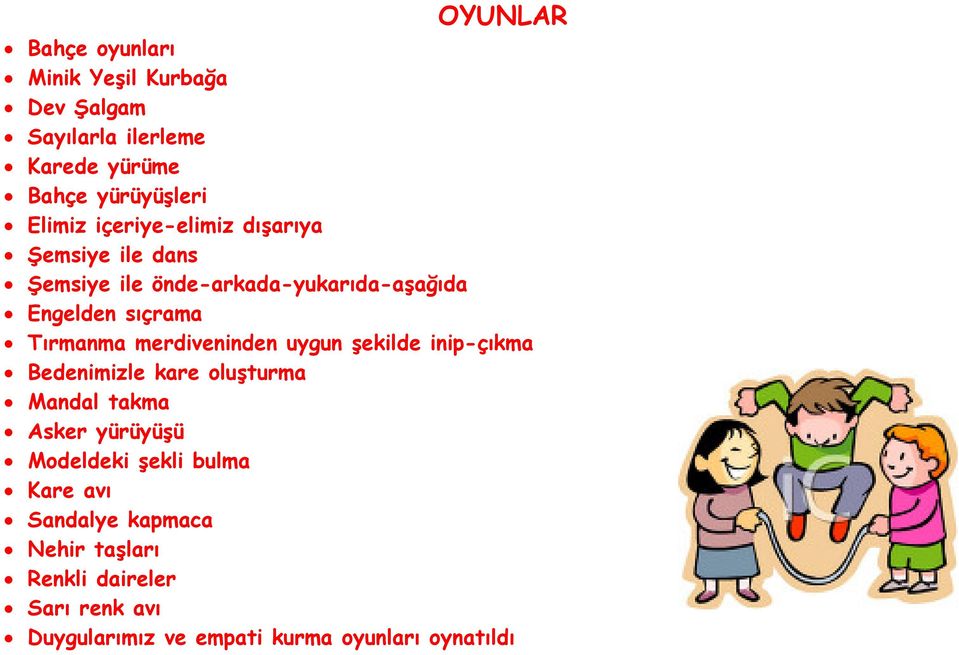 merdiveninden uygun şekilde inip-çıkma Bedenimizle kare oluşturma Mandal takma Asker yürüyüşü Modeldeki şekli