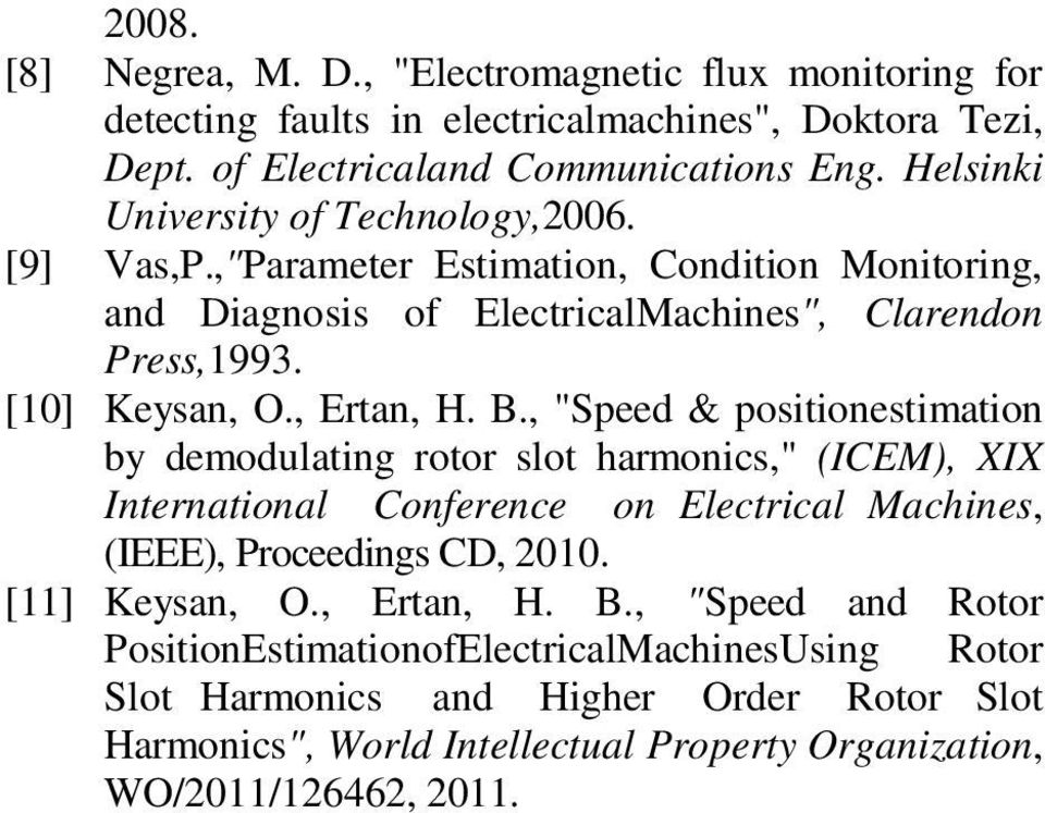 , Ertan, H. B., "Speed & positionestimation by demodulating rotor slot harmonics," (ICEM), XIX International Conference on Electrical Machines, (IEEE), Proceedings CD, 2010.