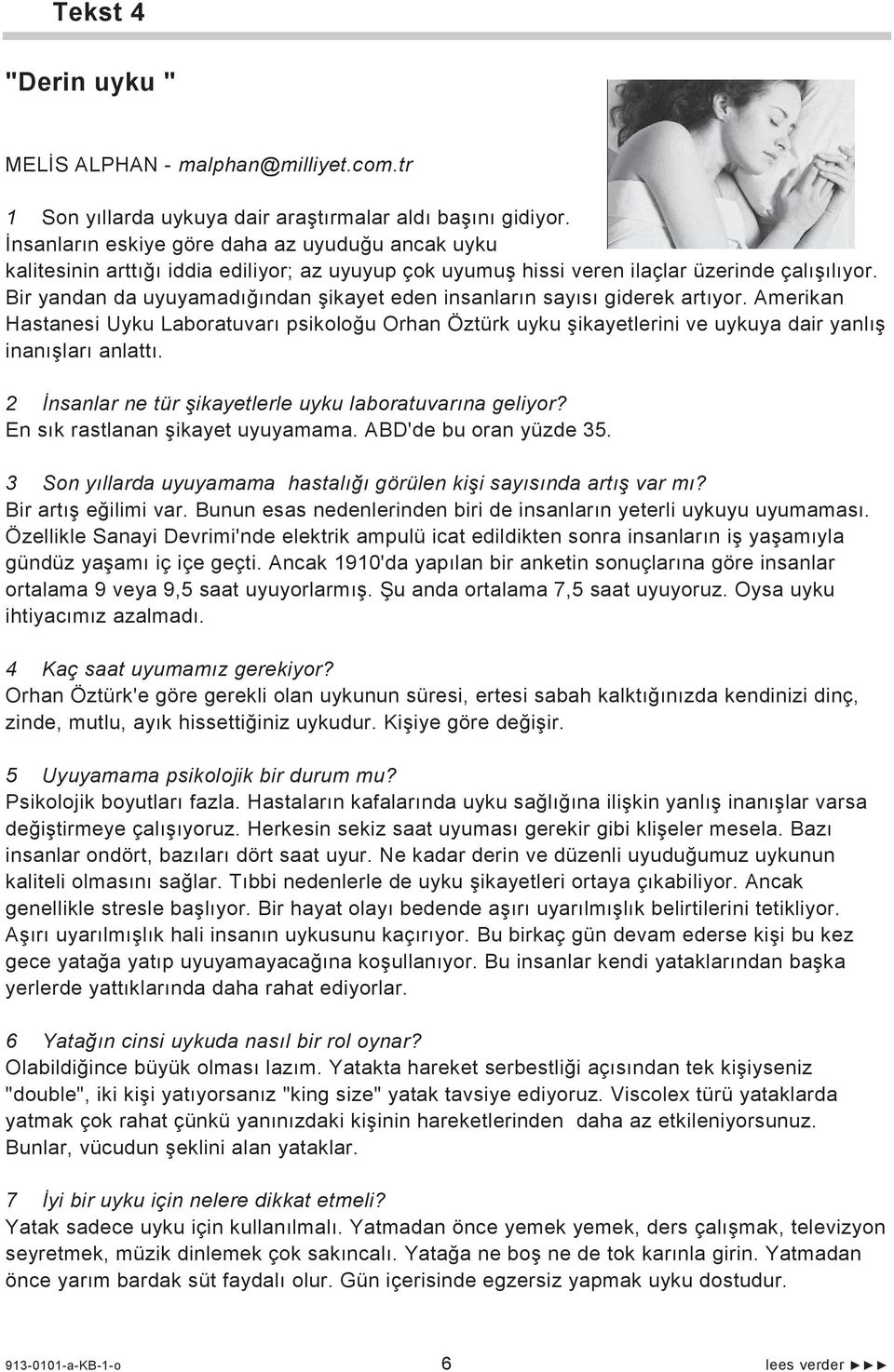 Bir yandan da uyuyamad ndan ikayet eden insanlar n say s giderek art yor. Amerikan Hastanesi Uyku Laboratuvar psikolo u Orhan Öztürk uyku ikayetlerini ve uykuya dair yanl inan lar anlatt.