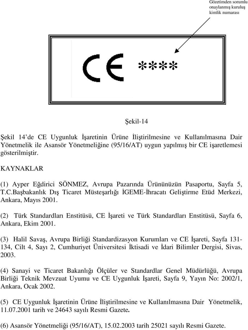 (2) Türk Standardları Enstitüsü, CE Đşareti ve Türk Standardları Enstitüsü, Sayfa 6, Ankara, Ekim 2001.