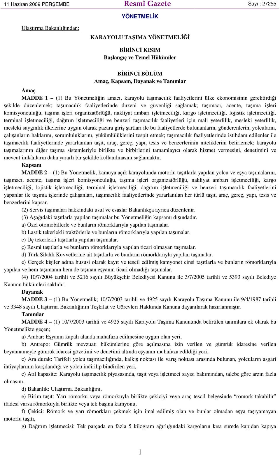 taşımacı, acente, taşıma işleri komisyonculuğu, taşıma işleri organizatörlüğü, nakliyat ambarı işletmeciliği, kargo işletmeciliği, lojistik işletmeciliği, terminal işletmeciliği, dağıtım