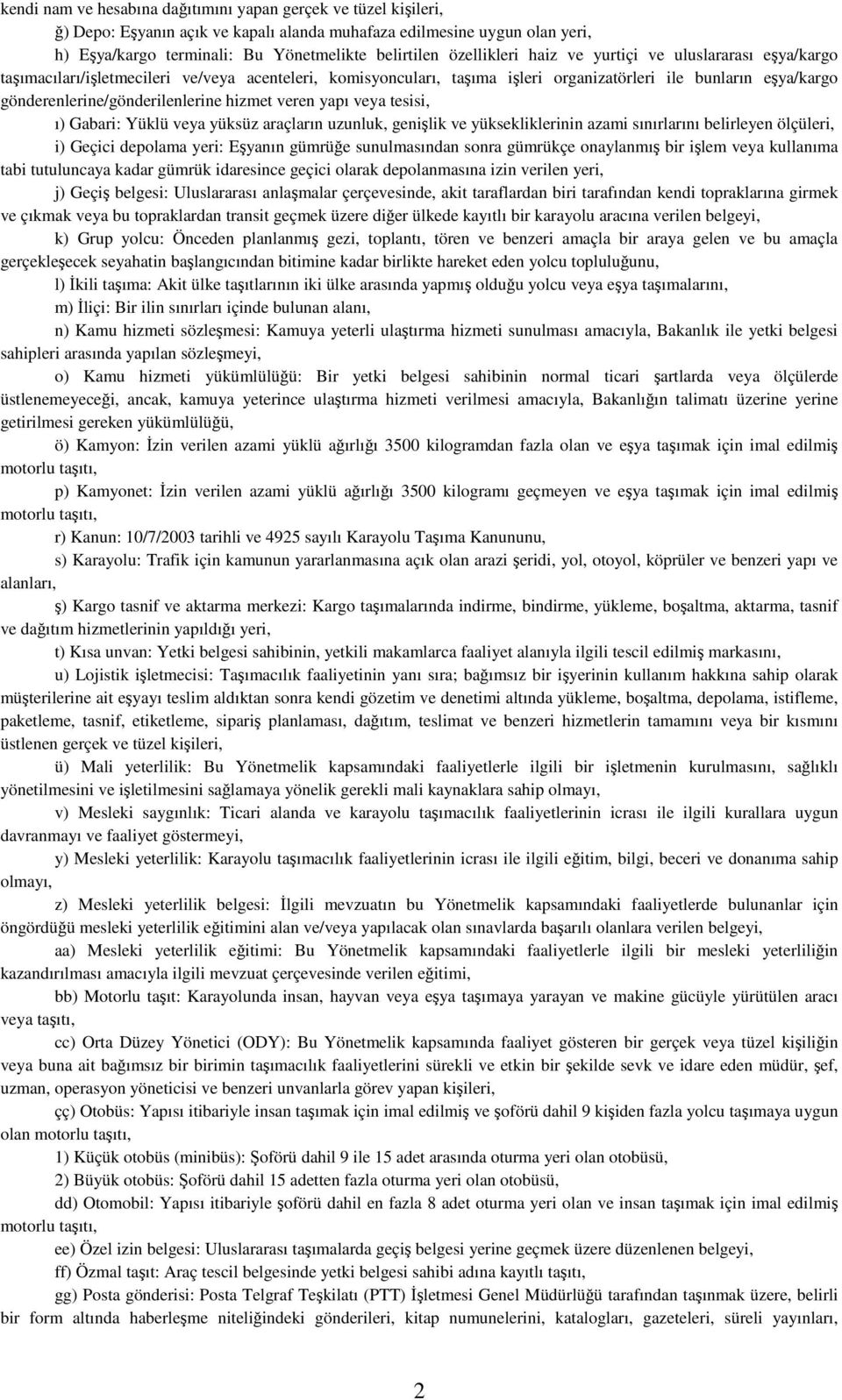 gönderenlerine/gönderilenlerine hizmet veren yapı veya tesisi, ı) Gabari: Yüklü veya yüksüz araçların uzunluk, genişlik ve yüksekliklerinin azami sınırlarını belirleyen ölçüleri, i) Geçici depolama