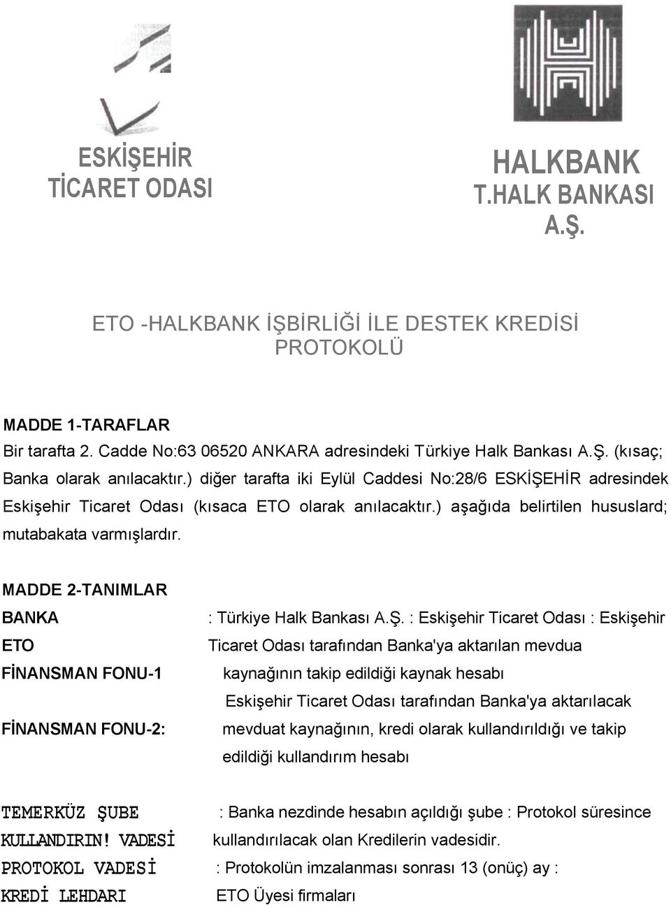 MADDE 2-TANIMLAR BANKA ETO FĠNANSMAN FONU-1 FĠNANSMAN FONU-2: : Türkiye Halk Bankası A.ġ.
